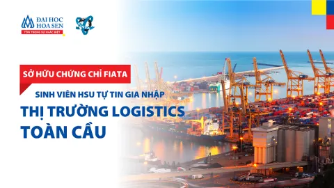 Trường Đại học Hoa Sen tích hợp chứng chỉ FIATA vào đào tạo Logistics